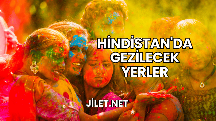 Hindistan'da Gezilecek Yerler