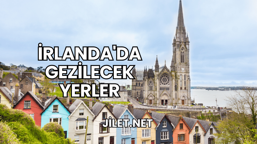 İrlanda'da Gezilecek Yerler