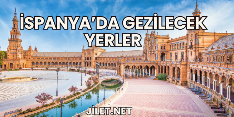 İspanya'da Gezilecek Yerler
