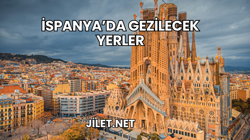 İspanya'da Gezilecek Yerler