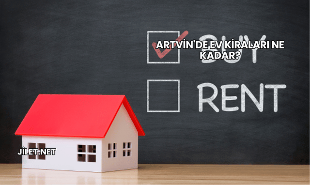 Artvin'de Ev Kiraları Ne Kadar?