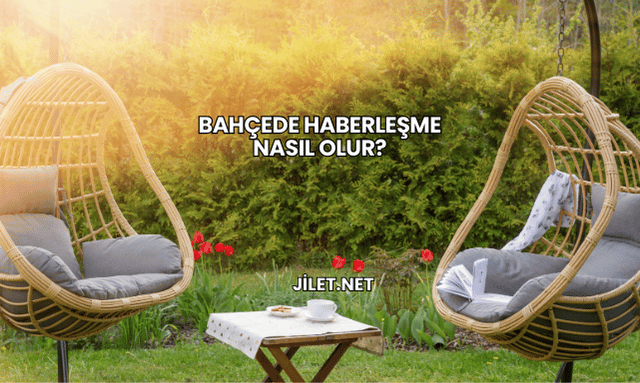 Bahçede Haberleşme Nasıl Olur?
