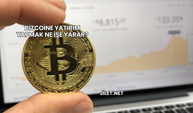 Bitcoine Yatırım Yapmak Ne İşe Yarar?