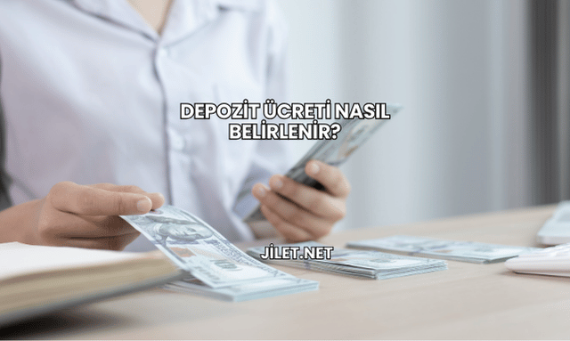 Depozit Ücreti Nasıl Belirlenir?