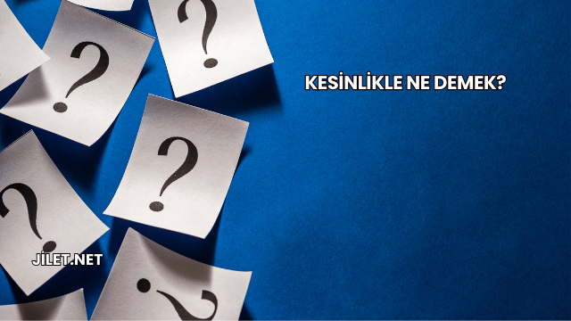 Kesinlikle Ne Demek?
