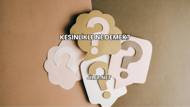 Kesinlikle Ne Demek?