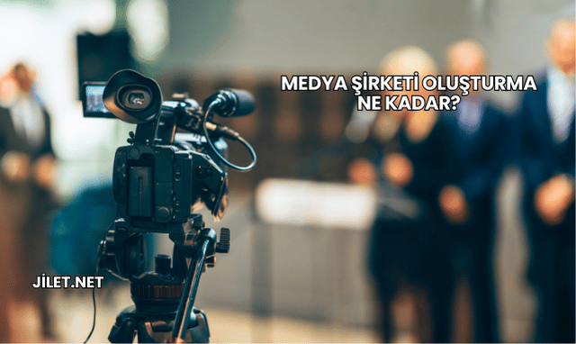 Medya Şirketi Oluşturma Ne Kadar?