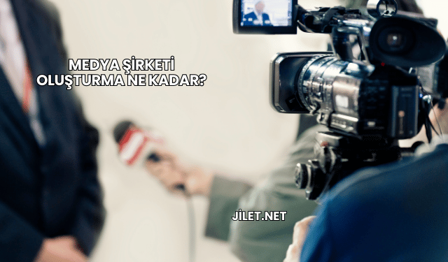 Medya Şirketi Oluşturma Ne Kadar?