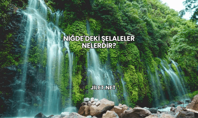 Niğde'deki Şelaleler Nelerdir?