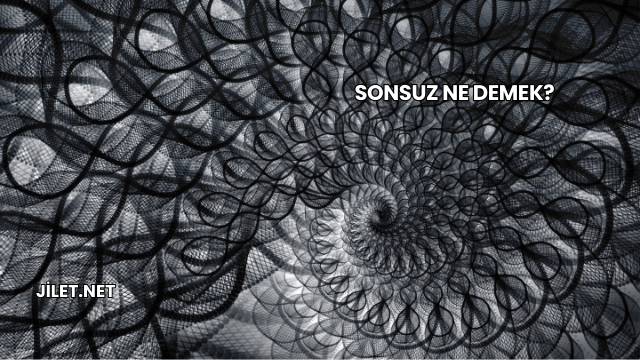 Sonsuz Ne Demek?