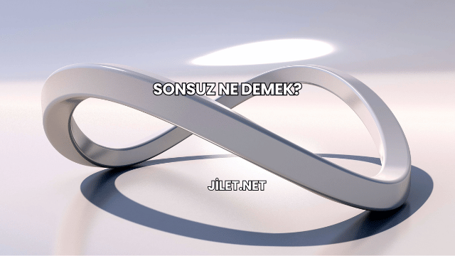 Sonsuz Ne Demek?