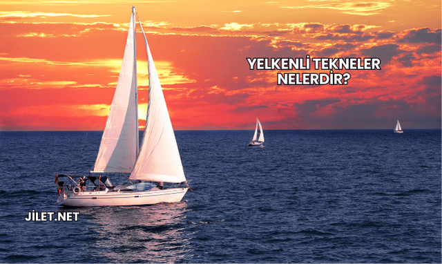 Yelkenli Tekneler Nelerdir?