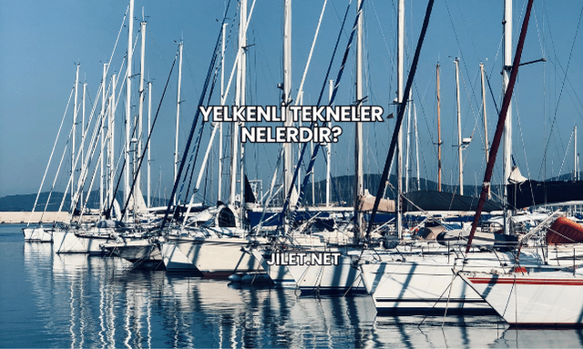 Yelkenli Tekneler Nelerdir?