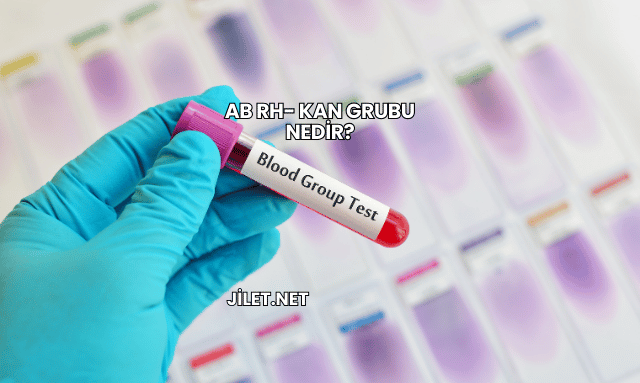 AB Rh- Kan Grubu Nedir?