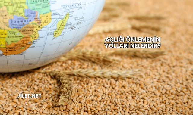 Açlığı Önlemenin Yolları Nelerdir?