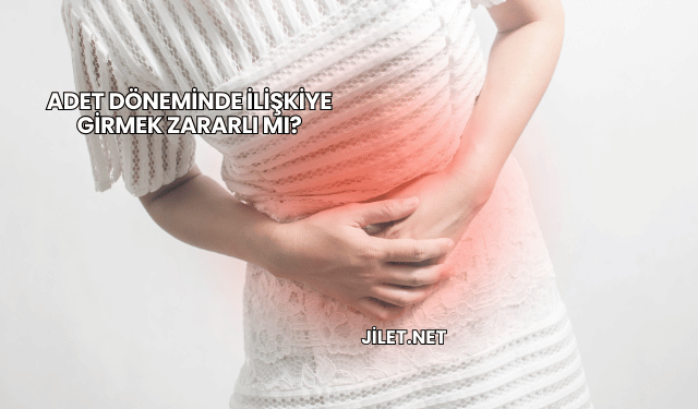 Adet Döneminde İlişkiye Girmek Zararlı mı?