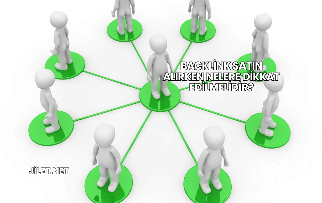 Backlink Satın Alırken Nelere Dikkat Edilmelidir?