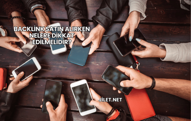 Backlink Satın Alırken Nelere Dikkat Edilmelidir?