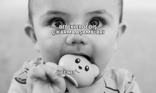 Bebeklerde Diş Çıkarma Aşamaları