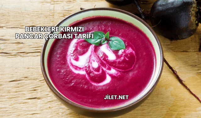Bebeklere Kırmızı Pancar Çorbası Tarifi