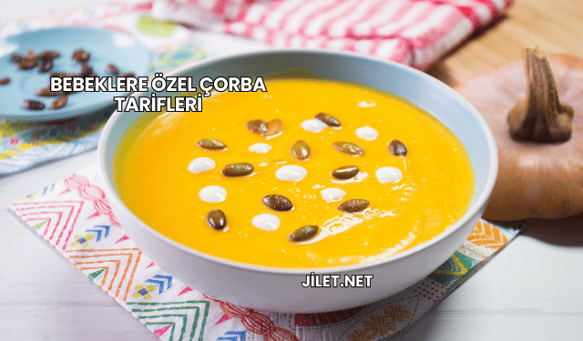 Bebeklere Özel Çorba Tarifleri