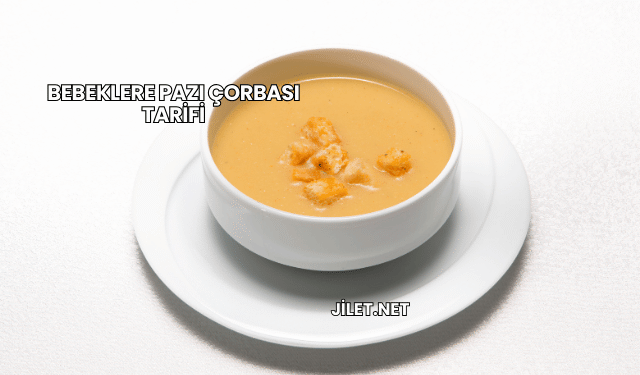 Bebeklere Pazı Çorbası Tarifi