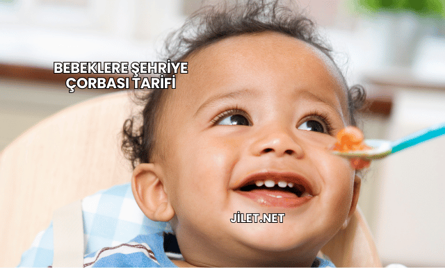 Bebeklere Şehriye Çorbası Tarifi