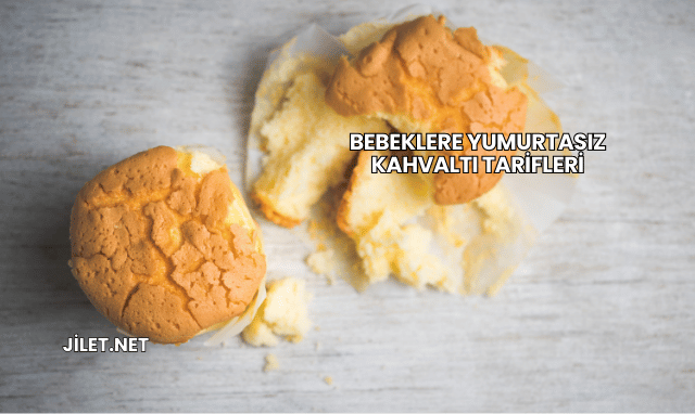 Bebeklere Yumurtasız Kahvaltı Tarifleri