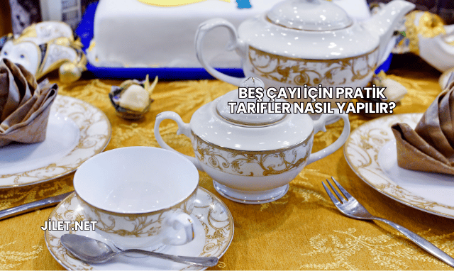 Beş Çayı İçin Pratik Tarifler Nasıl Yapılır?