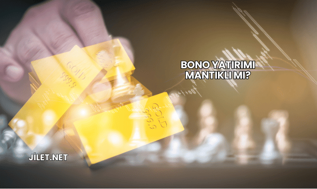 Bono Yatırımı Mantıklı mı?