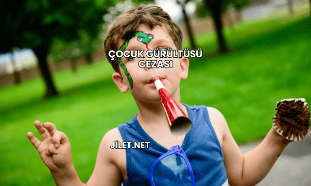 Çocuk Gürültüsü Cezası