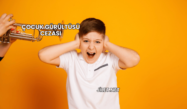 Çocuk Gürültüsü Cezası
