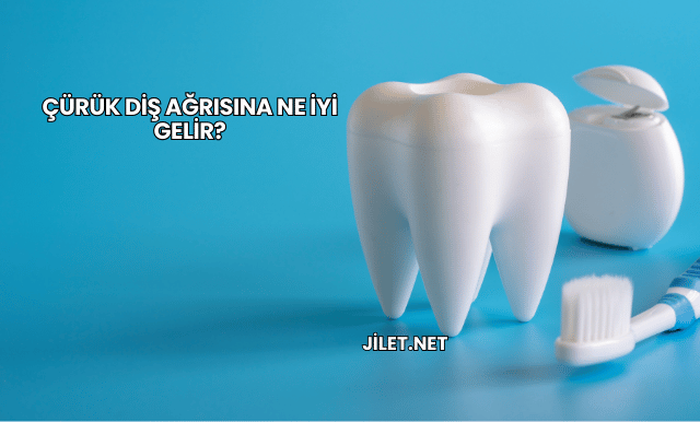 Çürük Diş Ağrısına Ne İyi Gelir?