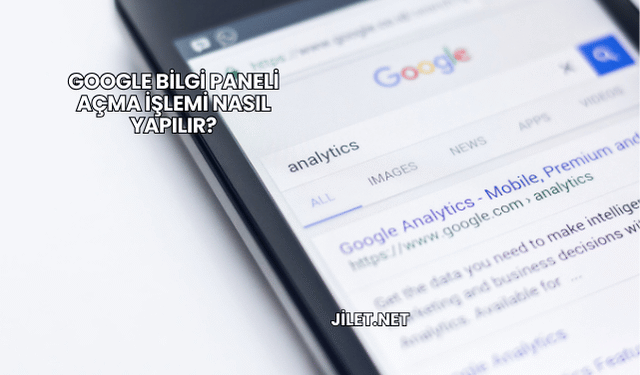 Google Bilgi Paneli Açma İşlemi Nasıl Yapılır?