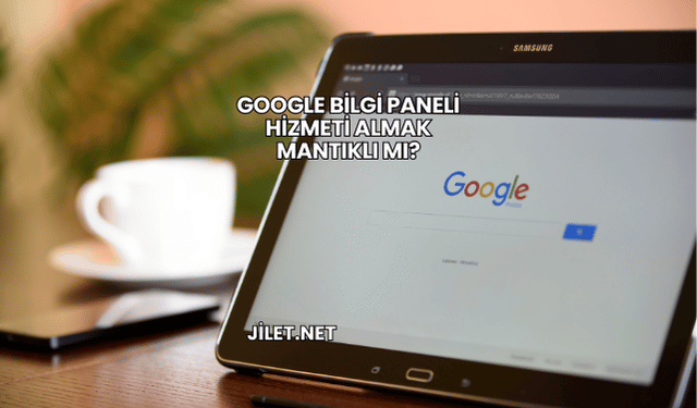 Google Bilgi Paneli Hizmeti Almak Mantıklı mı?