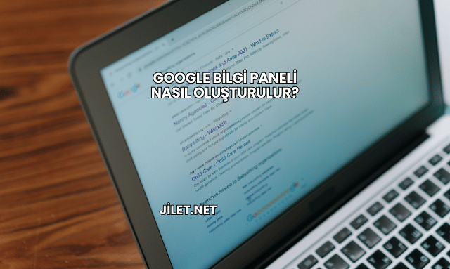 Google Bilgi Paneli Nasıl Oluşturulur?