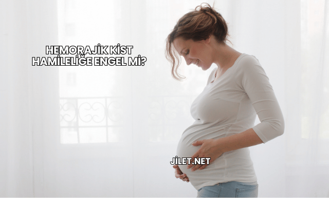Hemorajik Kist Hamileliğe Engel mi?
