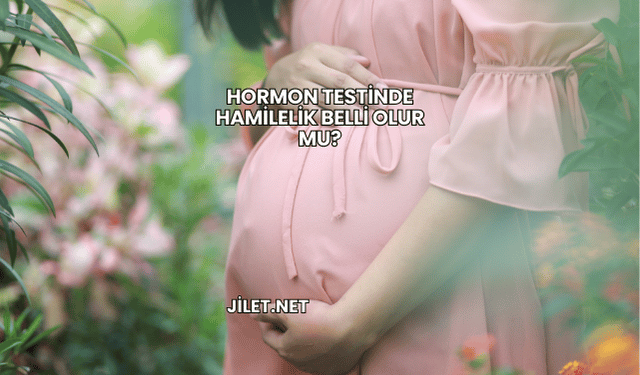 Hormon Testinde Hamilelik Belli Olur mu?