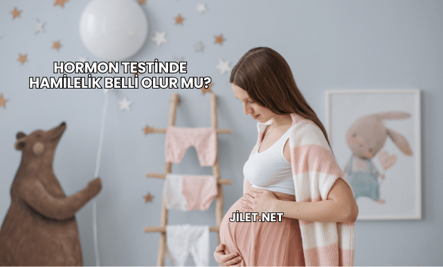 Hormon Testinde Hamilelik Belli Olur mu?