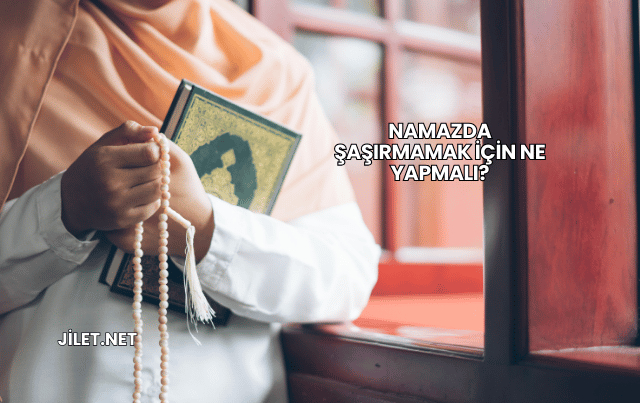 Namazda Şaşırmamak İçin Ne Yapmalı?