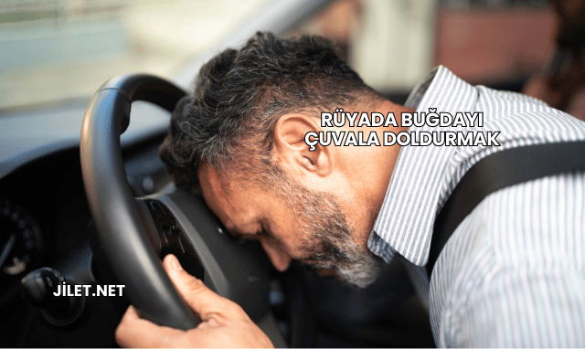 Rüyada Buğdayı Çuvala Doldurmak