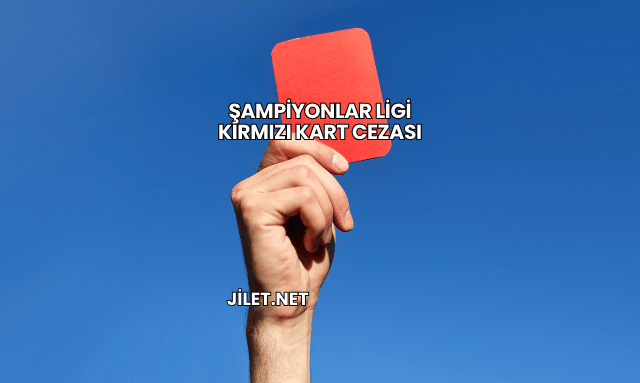 Şampiyonlar Ligi Kırmızı Kart Cezası