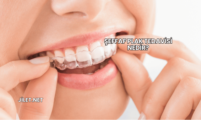 Şeffaf Plak Tedavisi Nedir?
