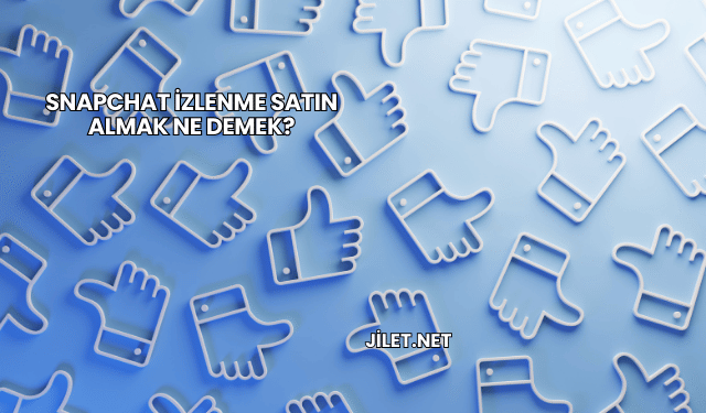 Snapchat İzlenme Satın Almak Ne Demek?