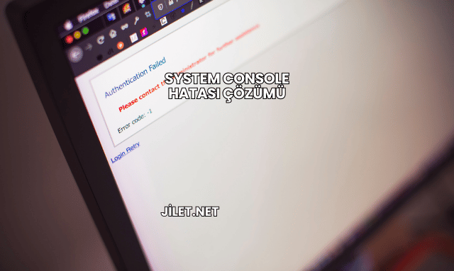 System Console Hatası Çözümü