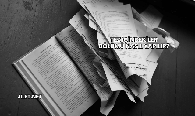 Tez İçindekiler Bölümü Nasıl Yapılır?
