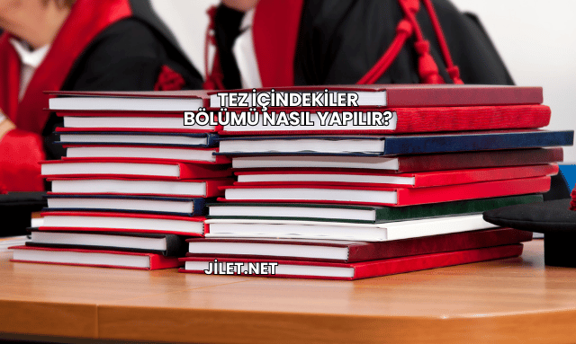 Tez İçindekiler Bölümü Nasıl Yapılır?