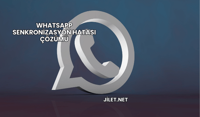 WhatsApp Senkronizasyon Hatası Çözümü
