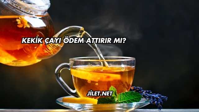 Kekik Çayı Ödem Attırır mı?