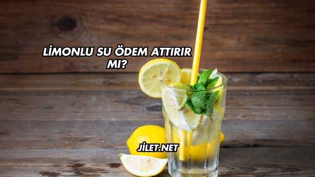 Limonlu Su Ödem Attırır mı?